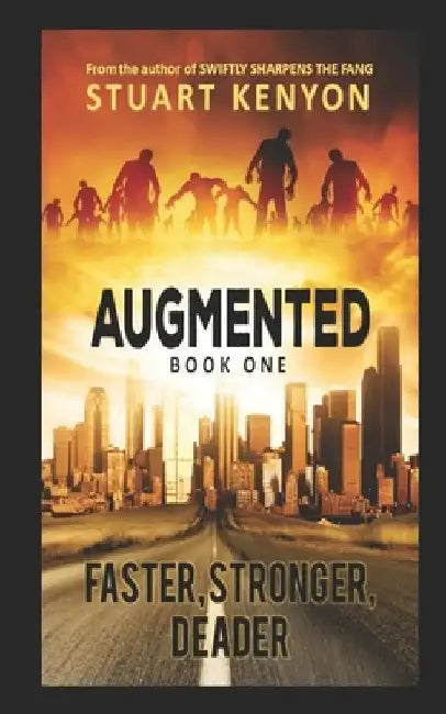 Faster, Stronger, Deader - Augmented book 1: A Post-Apocalyptic Techno-Thriller Zombie Series by Stuart Kenyon
