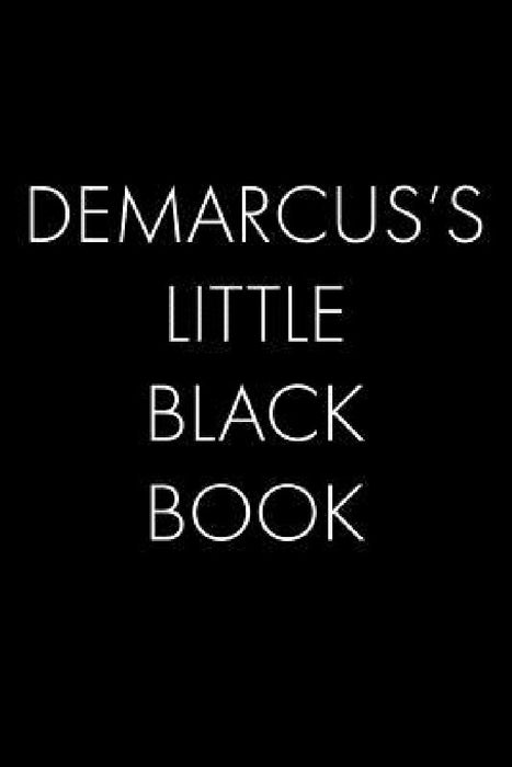 Demarcus's Little Black Book: The Perfect Dating Companion for a Handsome Man Named Demarcus. A secret place for names, phone numbers, and addresses by Wingman Publishing