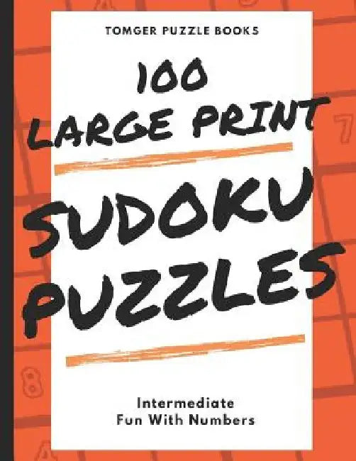 Sudoku Puzzles 100 Large Print: Fun With Numbers, Intermediate Puzzles by Tomger Puzzle Books