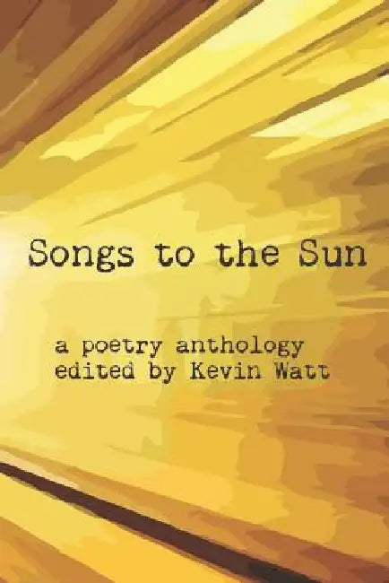 Songs to the Sun by Kevin Watt