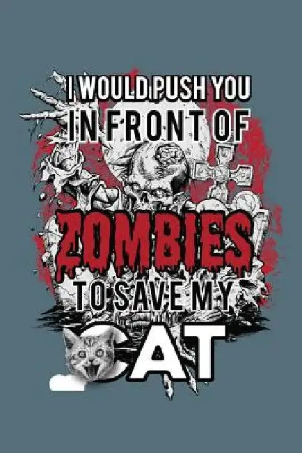 I Would Push You In Front Of Zombies To Save My Cat: Wide Ruled by Undead Expressions