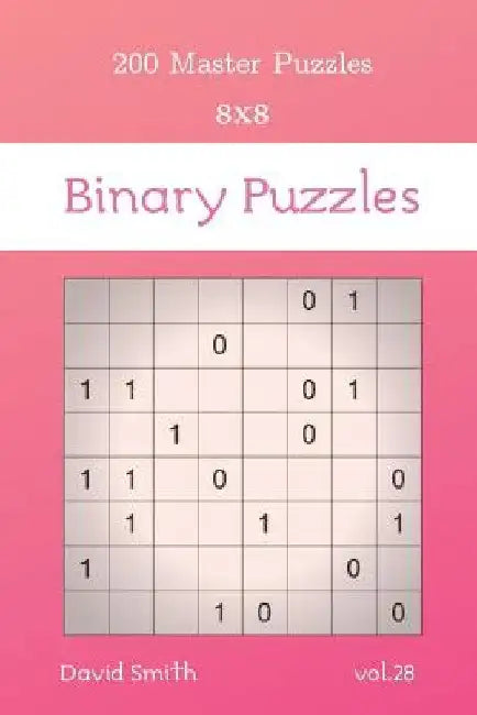 Binary Puzzles - 200 Master Puzzles 8x8 vol.28 by David Smith