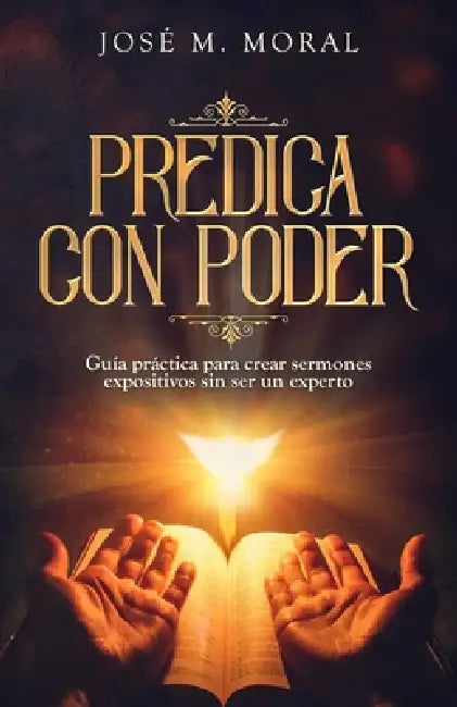 Predica con poder: Guía práctica para crear sermones expositivos sin ser un experto by Jose M. Moral