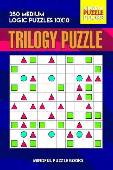 Trilogy Puzzle: 250 Medium Logic Puzzles 10x10 by Mindful Puzzle Books