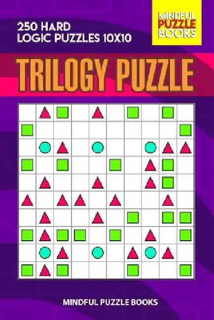 Trilogy Puzzle: 250 Hard Logic Puzzles 10x10 by Mindful Puzzle Books