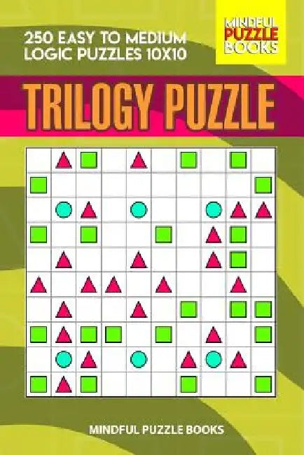 Trilogy Puzzle: 250 Easy to Medium Logic Puzzles 10x10 by Mindful Puzzle Books