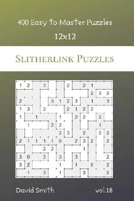 Slitherlink Puzzles - 400 Easy to Master Puzzles 12x12 vol.18 by David Smith
