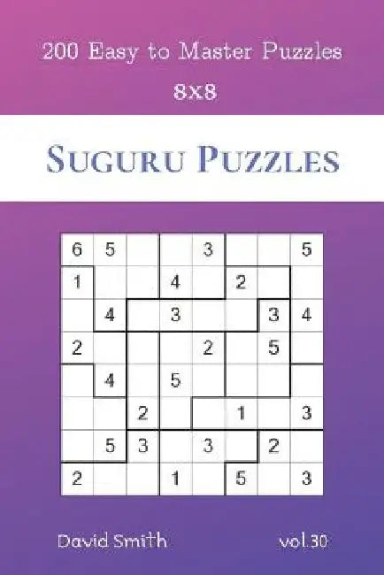 Suguru Puzzles - 200 Easy to Master Puzzles 8x8 vol.30 by David Smith