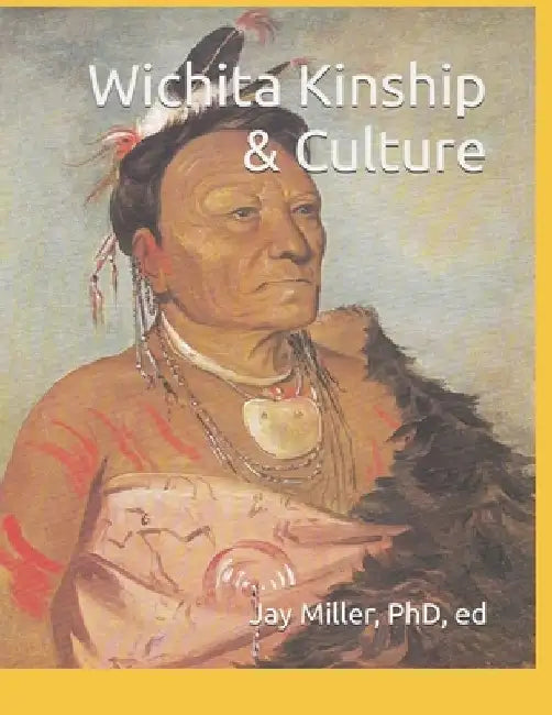 Wichita Kinship & Culture by Jay Miller Ed