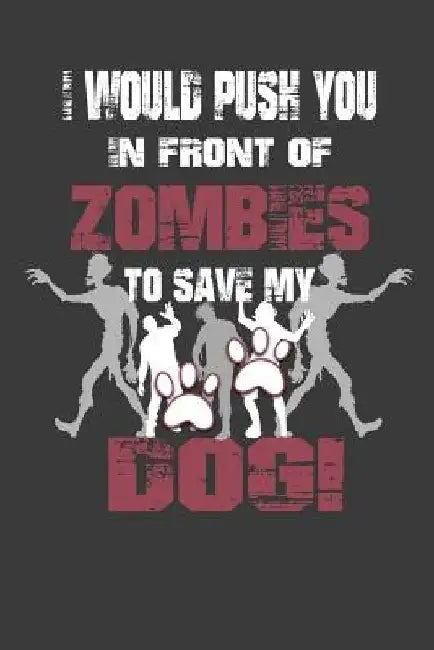 I Would Push You In Front Of Zombies To Save My Dog: Wide Ruled by Undead Expressions