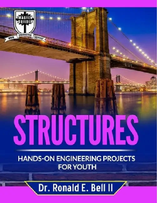 Structures: Hands-on Engineering Projects for Youth by Ronald Eugene, II Bell