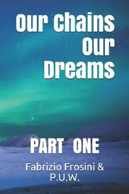 Our Chains, Our Dreams: Part One by Daniel Brick