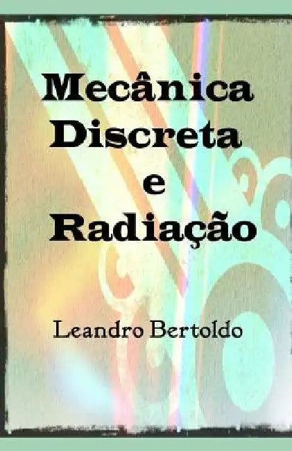 Mecânica Discreta e Radiação by Bertoldo, Leandro