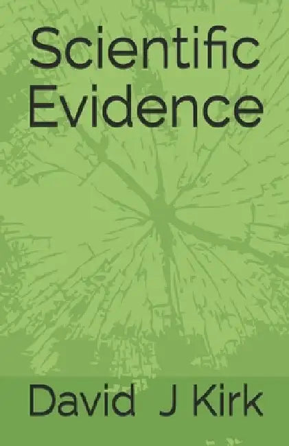 Scientific Evidence by David J. Kirk