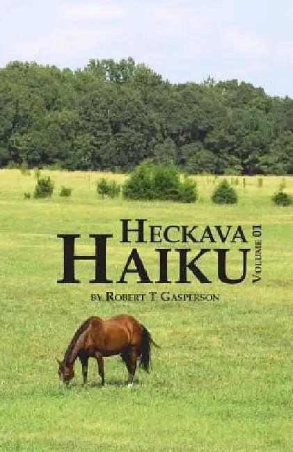 Heckava Haiku: Volume 1 by Robert T. Gasperson