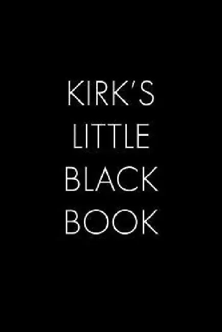 Kirk's Little Black Book: The Perfect Dating Companion for a Handsome Man Named Kirk. A secret place for names, phone numbers, and addresses. by Wingman Publishing