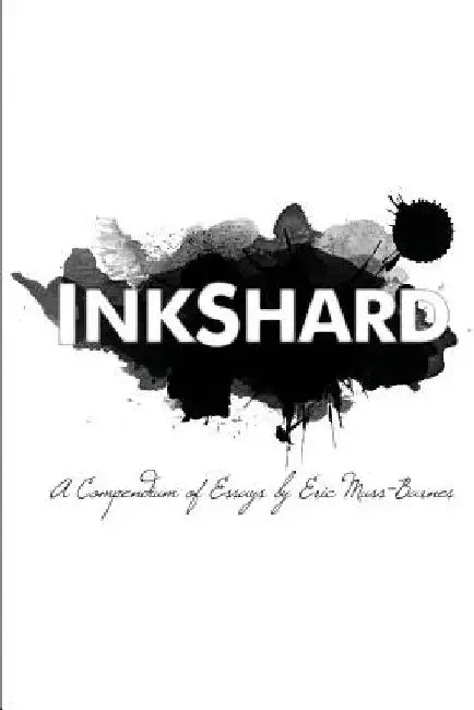 InkShard: A Compendium of Essays by Eric Muss-Barnes