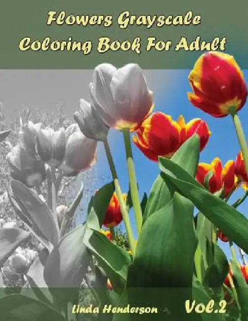 Flower Grayscale Coloring Vol.2: Grayscale Coloring Book for Adults by Linda Henderson