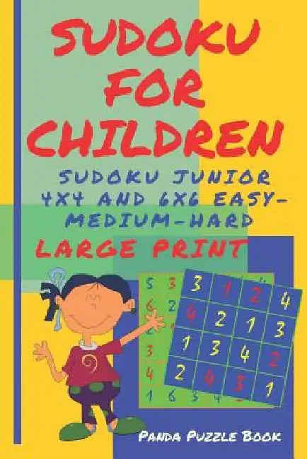 Sudoku For Children - Sudoku Junior 4 x 4 and 6 x 6 Easy-Medium-Hard: Brain games Large Print Sudoku For Kids by Panda Puzzle Book
