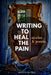 Writing to Heal the Pain: Stories & Poems by Klaric, Mateja