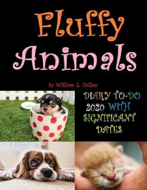 Fluffy Animals: DIARY TO-DO 2020 With Significant Dates by William E. Cullen