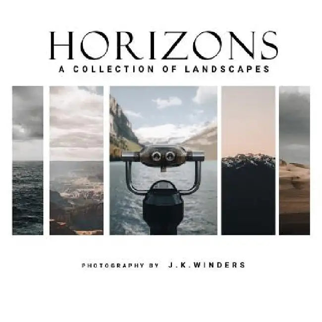 Horizons: A Collection of Landscapes by J. K. Winders