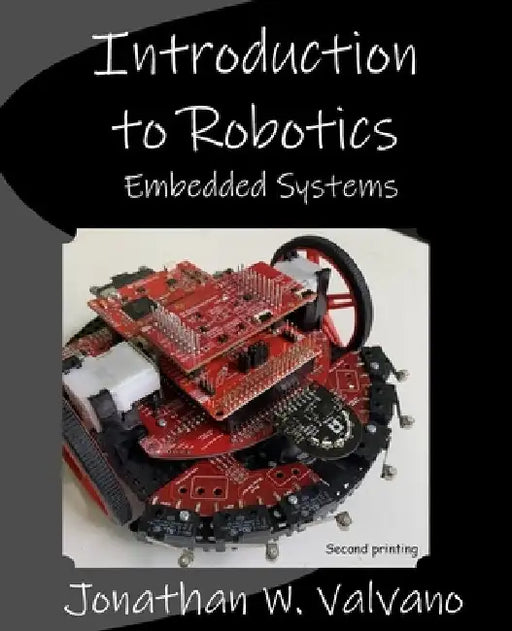 Embedded Systems: Introduction to Robotics by Jonathan W. Valvano
