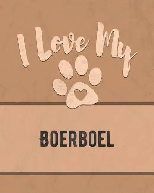 I Love My Boerboel: Keep Track of Your Dog's Life, Vet, Health, Medical, Vaccinations and More for the Pet You Love by Mike Dogs