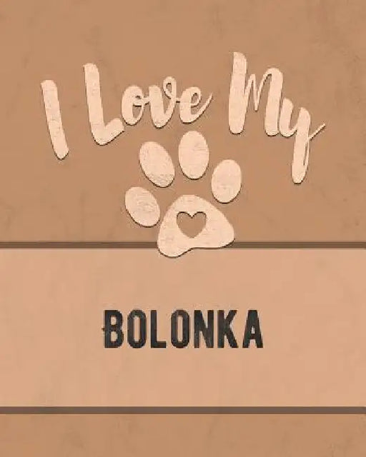 I Love My Bolonka: Keep Track of Your Dog's Life, Vet, Health, Medical, Vaccinations and More for the Pet You Love by Mike Dogs