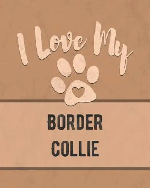 I Love My Border Collie: Keep Track of Your Dog's Life, Vet, Health, Medical, Vaccinations and More for the Pet You Love by Mike Dogs