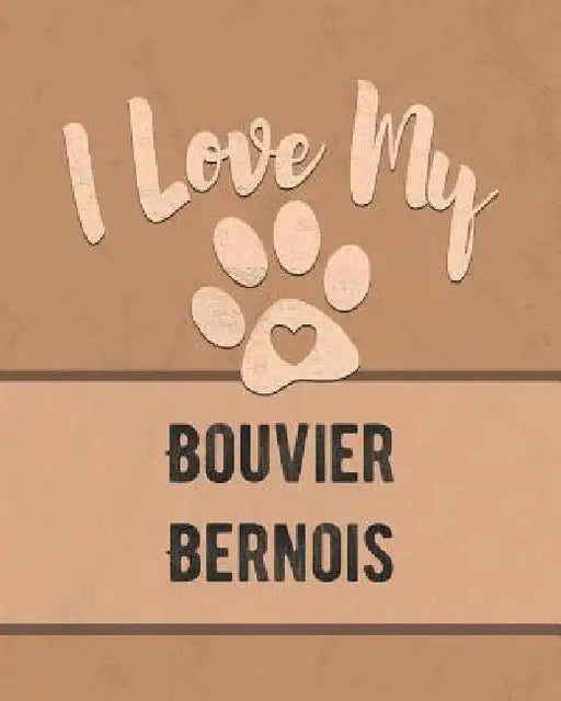 I Love My Bouvier Bernois: Keep Track of Your Dog's Life, Vet, Health, Medical, Vaccinations and More for the Pet You Love by Mike Dogs