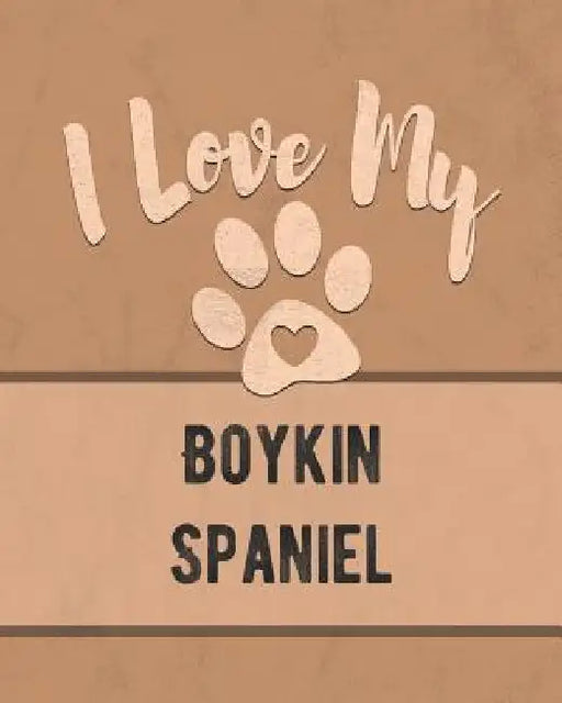 I Love My Boykin Spaniel: Keep Track of Your Dog's Life, Vet, Health, Medical, Vaccinations and More for the Pet You Love by Mike Dogs