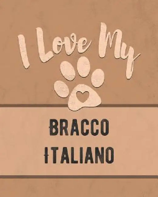 I Love My Bracco Italiano: Keep Track of Your Dog's Life, Vet, Health, Medical, Vaccinations and More for the Pet You Love by Mike Dogs