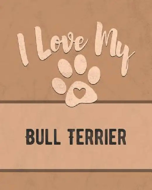 I Love My Bull Terrier: Keep Track of Your Dog's Life, Vet, Health, Medical, Vaccinations and More for the Pet You Love by Mike Dogs