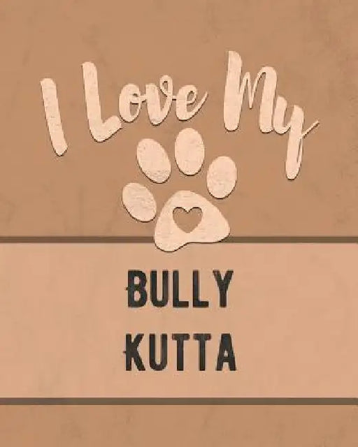 I Love My Bully Kutta: Keep Track of Your Dog's Life, Vet, Health, Medical, Vaccinations and More for the Pet You Love by Mike Dogs