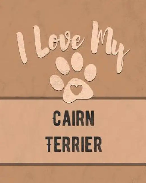 I Love My Cairn Terrier: Keep Track of Your Dog's Life, Vet, Health, Medical, Vaccinations and More for the Pet You Love by Mike Dogs