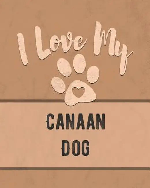 I Love My Canaan Dog: Keep Track of Your Dog's Life, Vet, Health, Medical, Vaccinations and More for the Pet You Love by Mike Dogs
