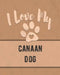 I Love My Canaan Dog: Keep Track of Your Dog's Life, Vet, Health, Medical, Vaccinations and More for the Pet You Love by Mike Dogs