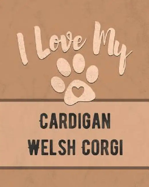 I Love My Cardigan Welsh Corgi: Keep Track of Your Dog's Life, Vet, Health, Medical, Vaccinations and More for the Pet You Love by Mike Dogs