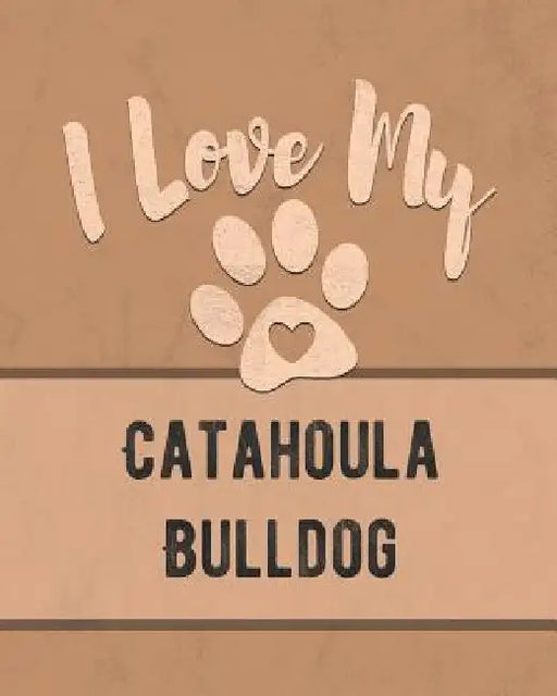 I Love My Catahoula Bulldog: Keep Track of Your Dog's Life, Vet, Health, Medical, Vaccinations and More for the Pet You Love by Mike Dogs