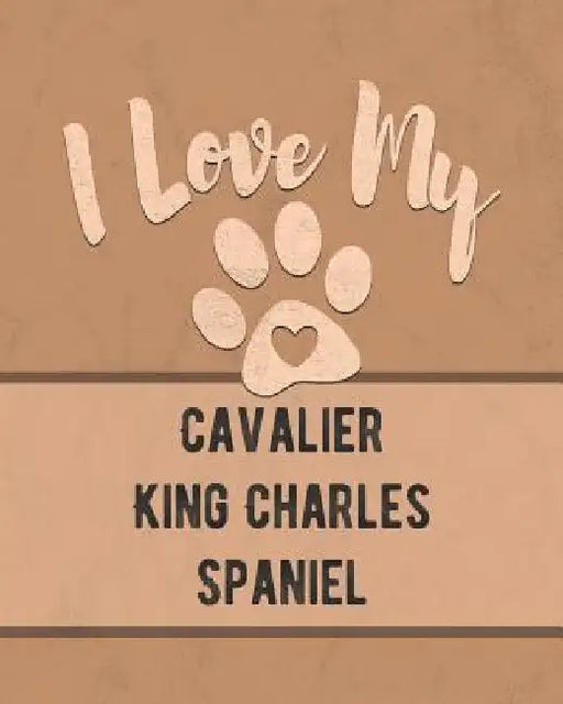 I Love My Cavalier King Charles Spaniel: Keep Track of Your Dog's Life, Vet, Health, Medical, Vaccinations and More for the Pet You Love by Mike Dogs