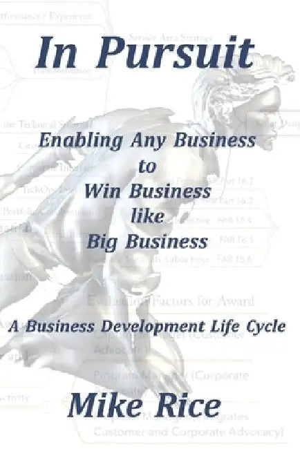 In Pursuit Business Development Life Cycle: The Framework by Mike Rice
