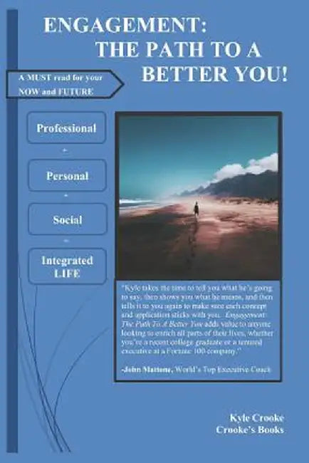 Engagement: The Path To A Better You: Why, and how, you should engage your work, your play, and you by Crooke, Kyle Owen