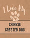 I Love My Chinese Crested Dog: Keep Track of Your Dog's Life, Vet, Health, Medical, Vaccinations and More for the Pet You Love by Mike Dogs