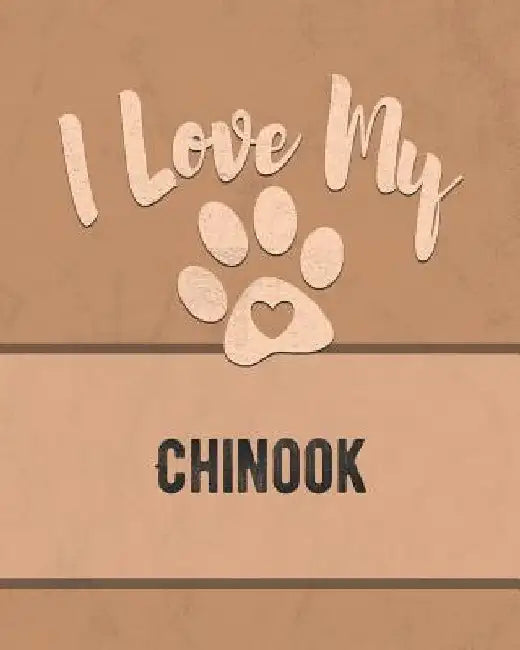 I Love My Chinook: Keep Track of Your Dog's Life, Vet, Health, Medical, Vaccinations and More for the Pet You Love by Mike Dogs