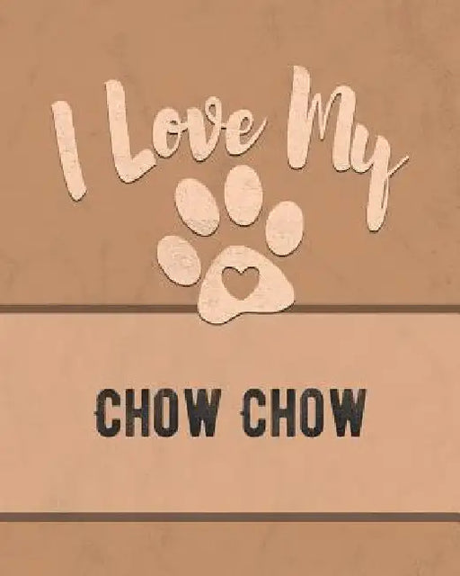 I Love My Chow Chow: Keep Track of Your Dog's Life, Vet, Health, Medical, Vaccinations and More for the Pet You Love by Mike Dogs