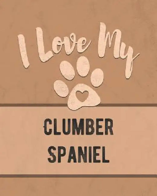 I Love My Clumber Spaniel: Keep Track of Your Dog's Life, Vet, Health, Medical, Vaccinations and More for the Pet You Love by Mike Dogs