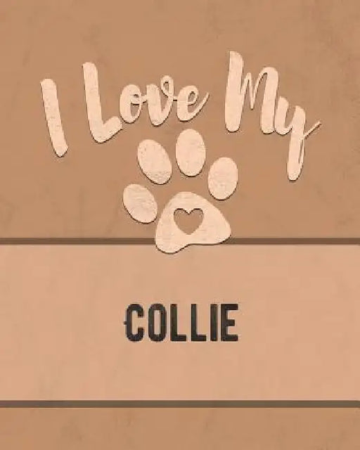 I Love My Collie: Keep Track of Your Dog's Life, Vet, Health, Medical, Vaccinations and More for the Pet You Love by Mike Dogs