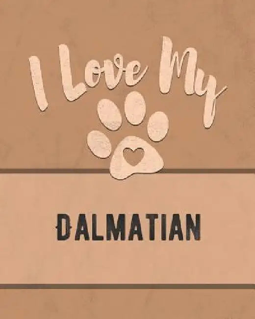 I Love My Dalmatian: Keep Track of Your Dog's Life, Vet, Health, Medical, Vaccinations and More for the Pet You Love by Mike Dogs