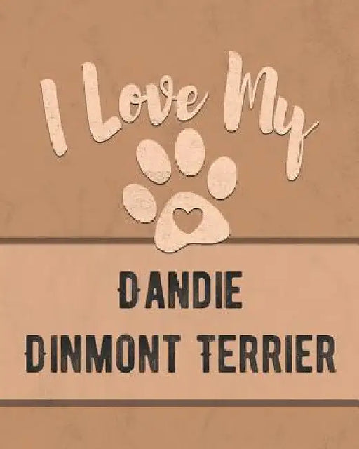 I Love My Dandie Dinmont Terrier: Keep Track of Your Dog's Life, Vet, Health, Medical, Vaccinations and More for the Pet You Love by Mike Dogs